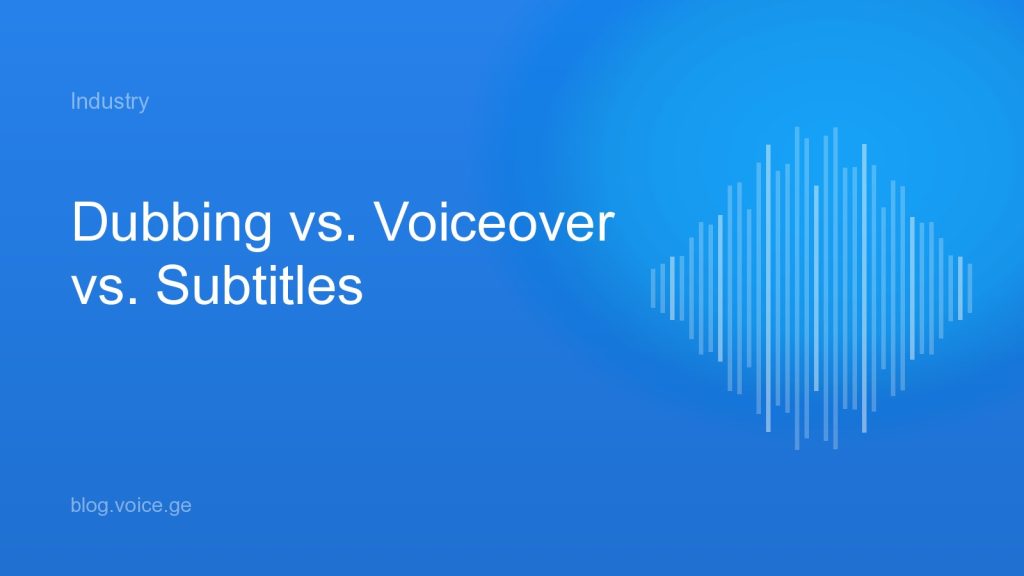 Dubbing vs. Voiceover vs. Subtitles