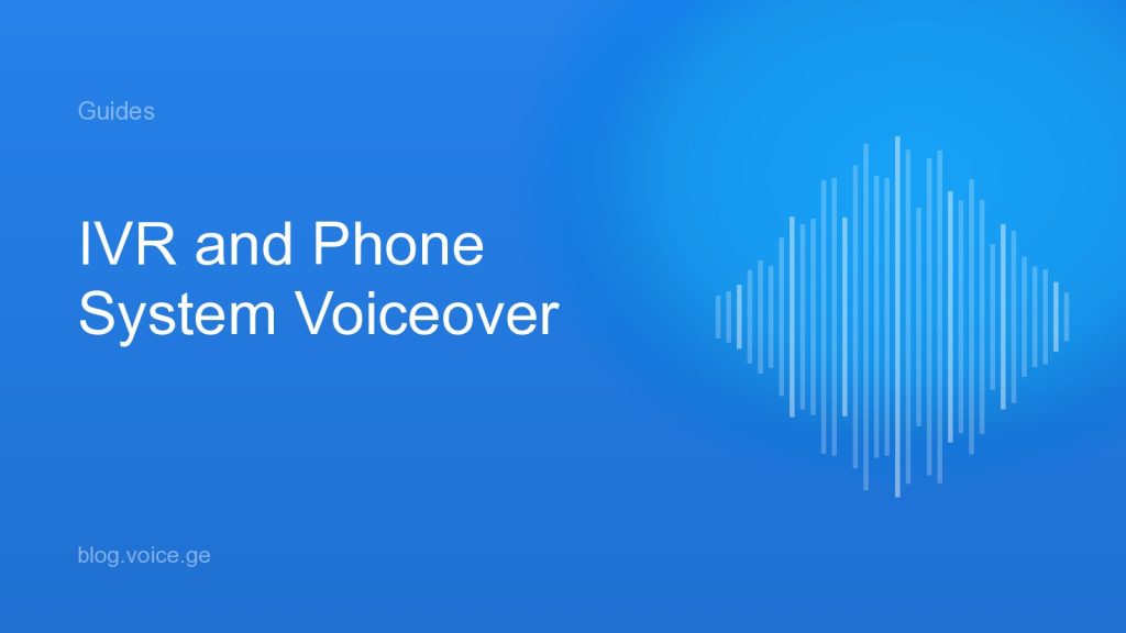 IVR and Phone System Voiceover: How to Get It Right